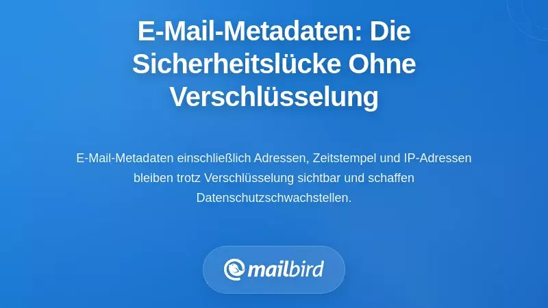 E-Mail-Metadaten: Die Datenschutzanf&auml;lligkeit, die Sie nicht wegverschl&uuml;sseln k&ouml;nnen