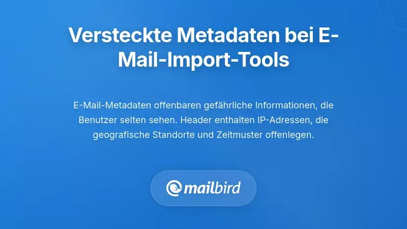 Risiken der Offenlegung von E-Mail-Metadaten, die versteckte Datenfelder zeigen, die von Importtools abgerufen werden