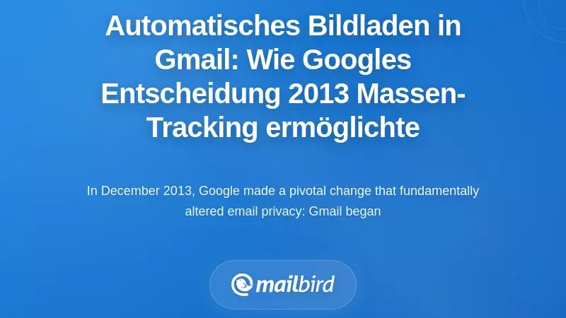 Gmails Standardmäßiges Laden von Bildern: Wie Googles Entscheidung von 2013 Massenüberwachung Ermöglichte