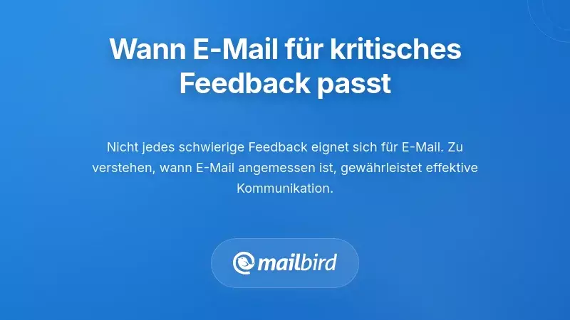 Wann E-Mail für schwieriges Feedback geeignet ist (und wann nicht)