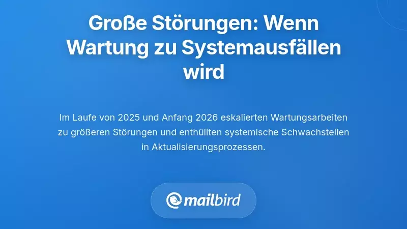 Jüngste große Störungen: Wenn Routinewartungen zu systemweiten Ausfällen führten