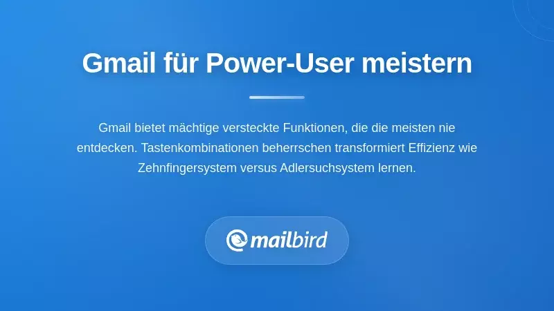 Gmail Power-User-Grundlagen-Einrichtung mit erweiterten Funktionen und Konfigurationsoptionen dargestellt