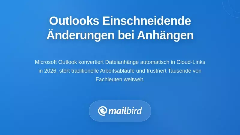 Microsoft Outlooks disruptive Änderungen bei der Anlagenbehandlung