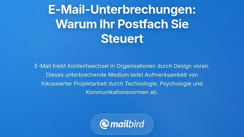 Die E-Mail-Unterbrechungskrise: Warum Ihr Posteingang Ihren Tag bestimmt