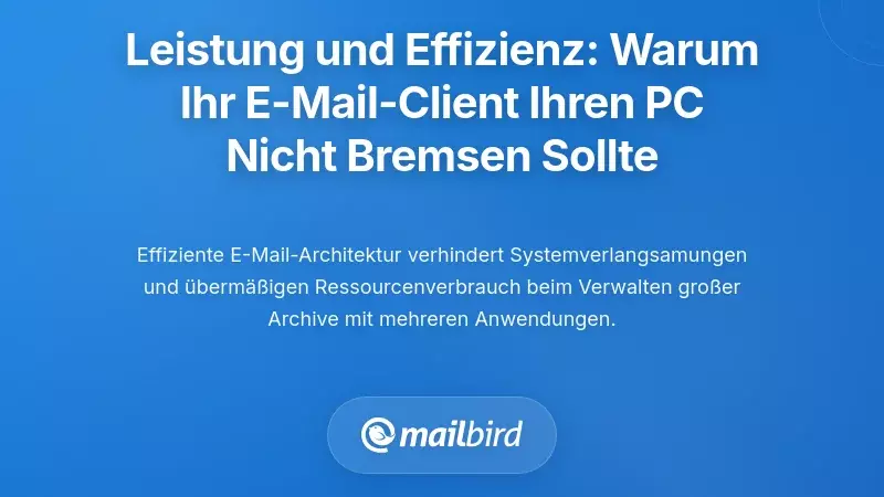 Leistung und Ressourceneffizienz: Warum Ihr E-Mail-Client Ihren Computer nicht verlangsamen sollte