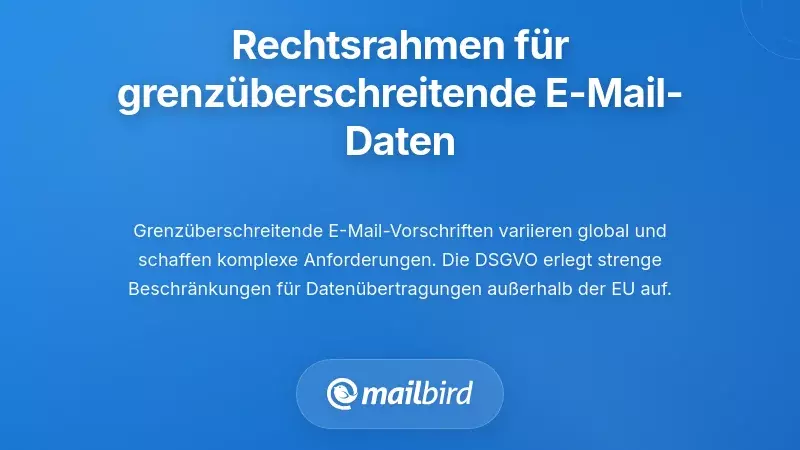 Rechtliche Rahmenbedingungen und Vorschriften für grenzüberschreitende E-Mail-Datenübertragungen und Datenschutz