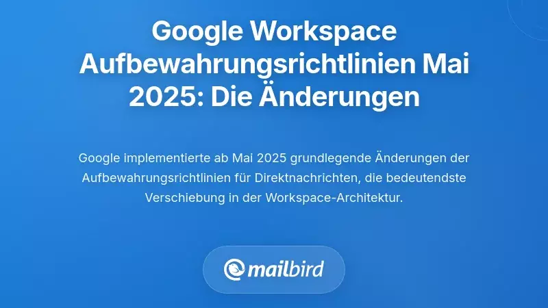 Änderungen der Aufbewahrungsrichtlinie von Google Workspace im Mai 2025: Was sich tatsächlich ändert