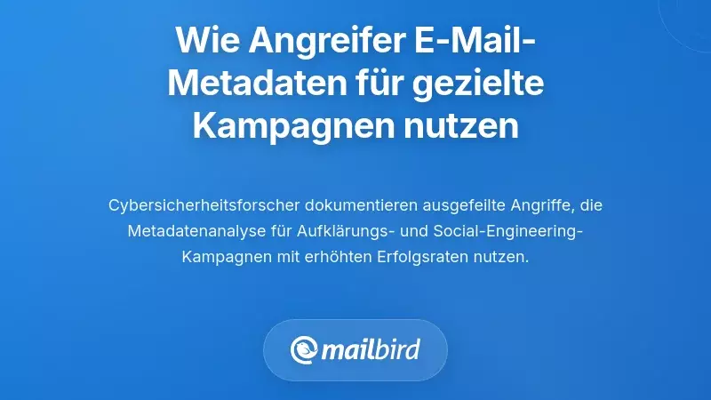 Wie Angreifer E-Mail-Metadaten f&uuml;r gezielte Kampagnen ausnutzen