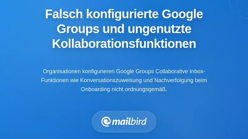 Falsch konfigurierte Google Groups und die Collaborative Inbox-Funktionen, die niemand nutzt