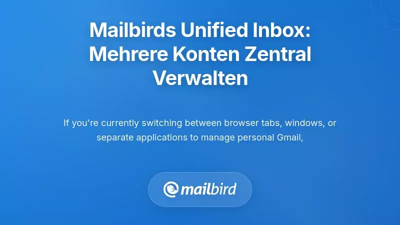 Mailbirds Architektur f&uuml;r ein einheitliches Postfach: Komplexit&auml;t von Multi-Accounts konsolidieren