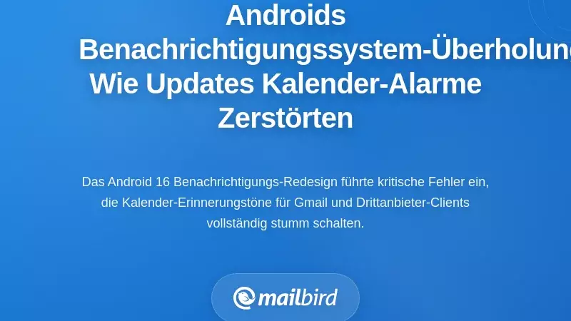 &Uuml;berarbeitung des Benachrichtigungssystems von Android: Wie Plattform-Updates Kalendererinnerungen besch&auml;digten