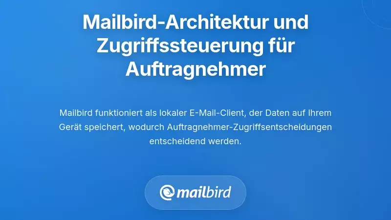 Wie die Architektur von Mailbird die Verwaltung des Zugriffs auf E-Mails von Auftragnehmern beeinflusst