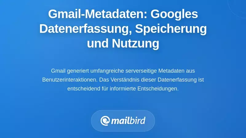 Gmails Metadatenarchitektur: Wie Google Ihre Daten sammelt, speichert und verwendet