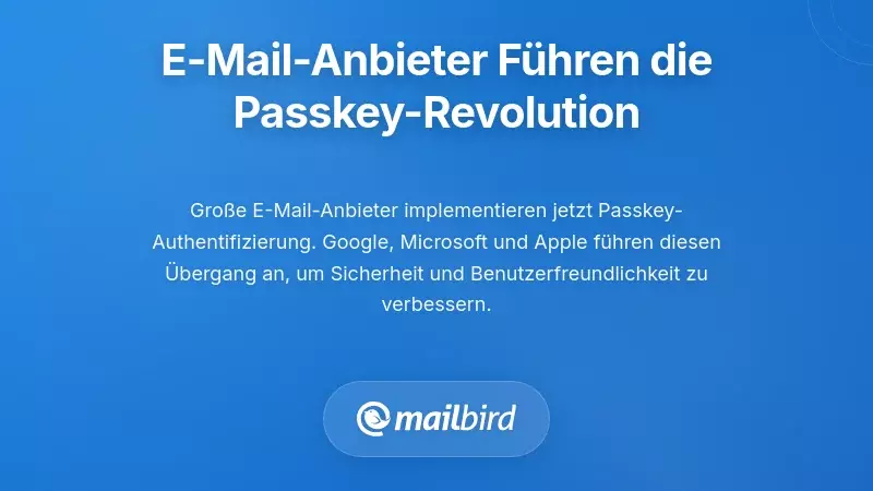 Die gro&szlig;en E-Mail-Anbieter f&uuml;hren die Passkey-Revolution an