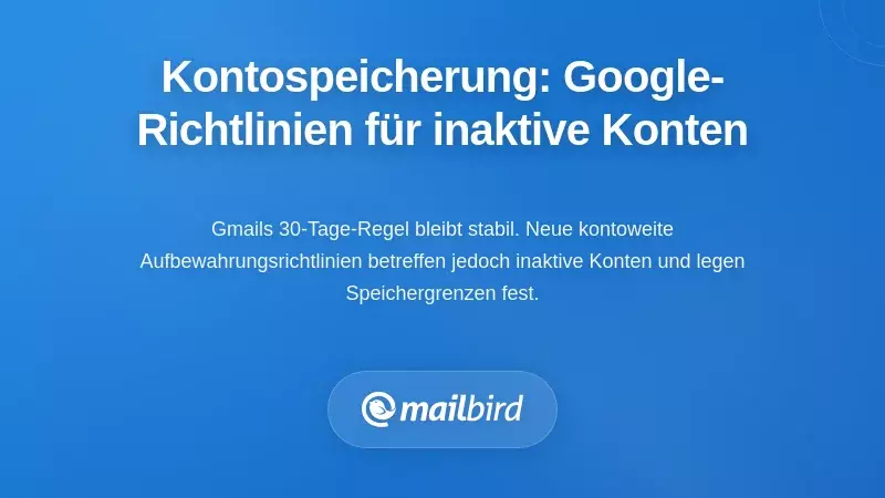 Neue Kontostufen-Aufbewahrung: Googles Richtlinien für inaktive Konten