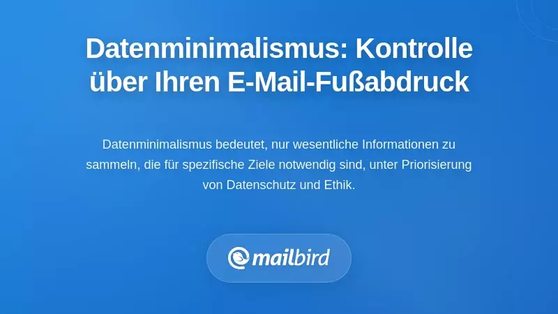 Datenminimalismus: Ein Rahmen zur Kontrolle Ihres E-Mail-Fu&szlig;abdrucks