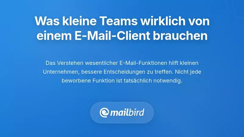 Was kleine Teams in einem E-Mail-Client wirklich brauchen