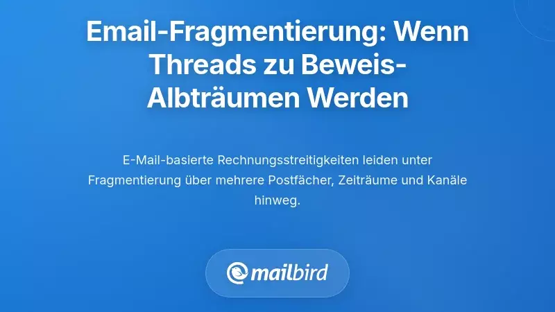 Das Fragmentierungsproblem: Wenn E-Mail-Verläufe zu Beweisalbträumen werden
