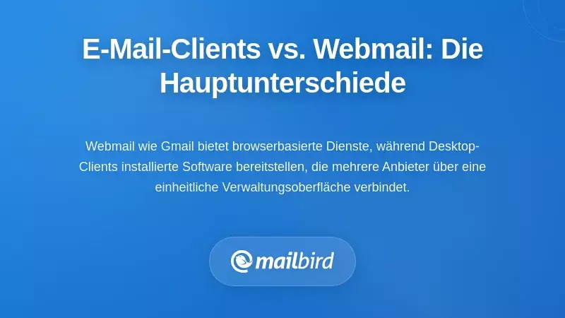 Desktop-E-Mail-Clients vs. Webmail: Die grundlegenden Unterschiede verstehen
