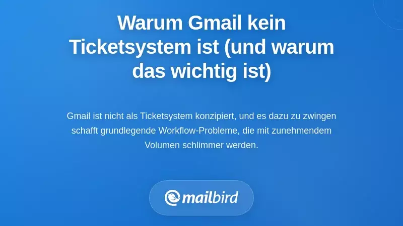 Warum Gmail kein Ticket-System ist (und warum das wichtig ist)