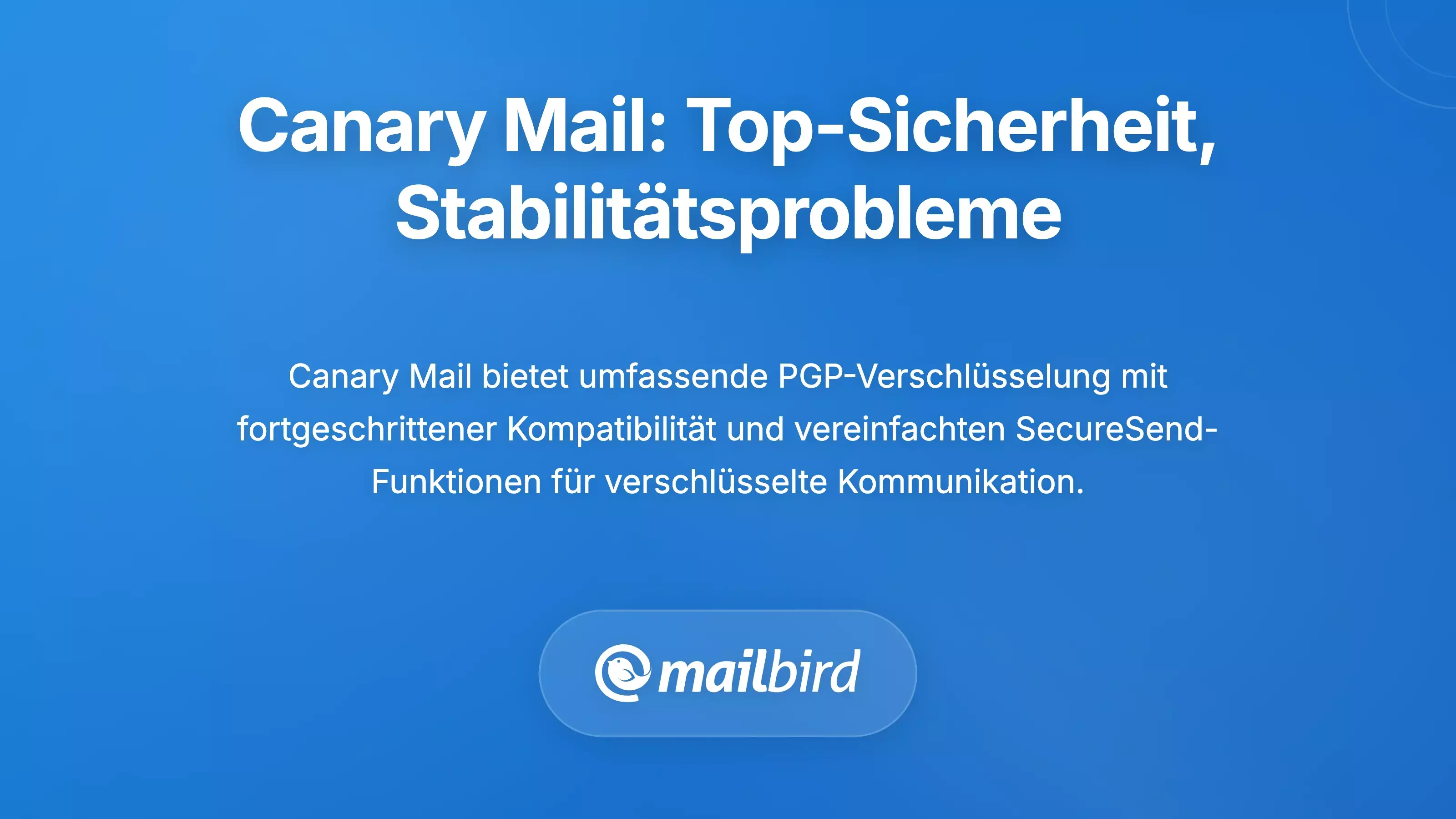 Canary Mail: Sicherheitsexzellenz mit Stabilit&auml;tsproblemen