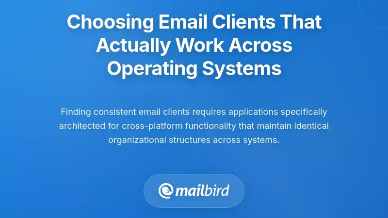 Choosing Email Clients That Actually Work Across Operating Systems
