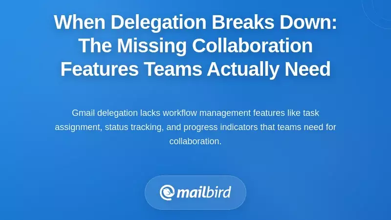 When Delegation Breaks Down: The Missing Collaboration Features Teams Actually Need