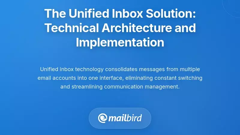 The Unified Inbox Solution: Technical Architecture and Implementation
