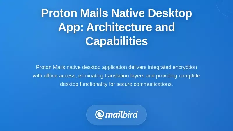 Proton Mail's Native Desktop App: Architecture and Capabilities