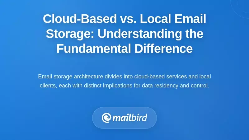 Cloud-Based vs. Local Email Storage: Understanding the Fundamental Difference