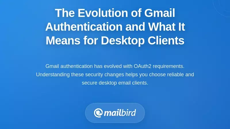 The Evolution of Gmail Authentication and What It Means for Desktop Clients