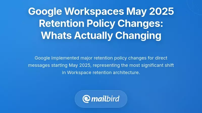 Google Workspace's May 2025 Retention Policy Changes: What's Actually Changing