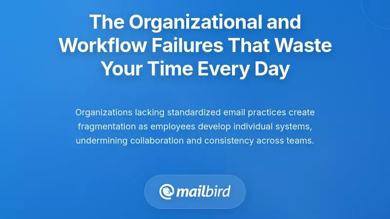 The Organizational and Workflow Failures That Waste Your Time Every Day