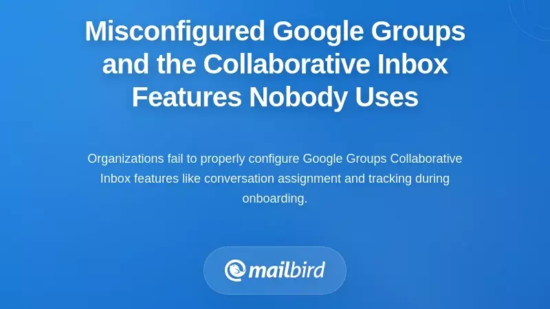 Misconfigured Google Groups and the Collaborative Inbox Features Nobody Uses