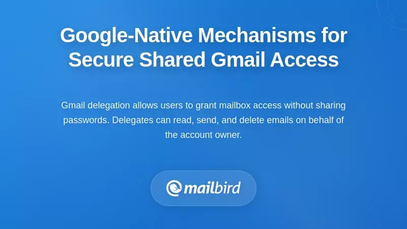 Google-Native Mechanisms for Secure Shared Gmail Access