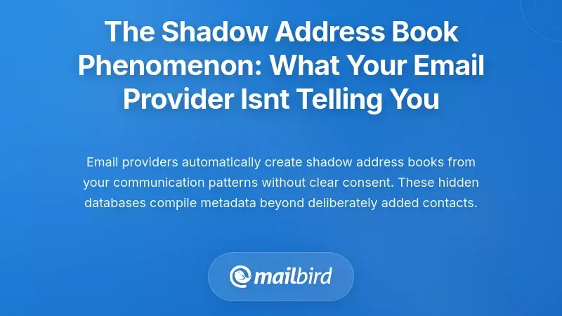 The Shadow Address Book Phenomenon: What Your Email Provider Isn't Telling You