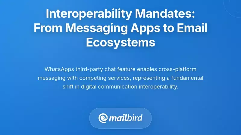 Interoperability Mandates: From Messaging Apps to Email Ecosystems