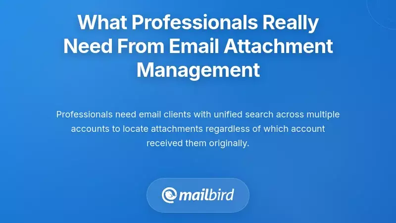 What Professionals Really Need From Email Attachment Management