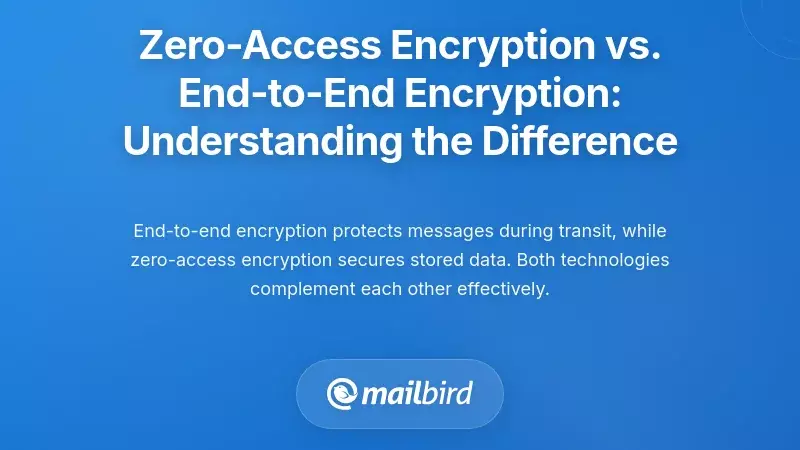 Zero-Access Encryption vs. End-to-End Encryption: Understanding the Difference