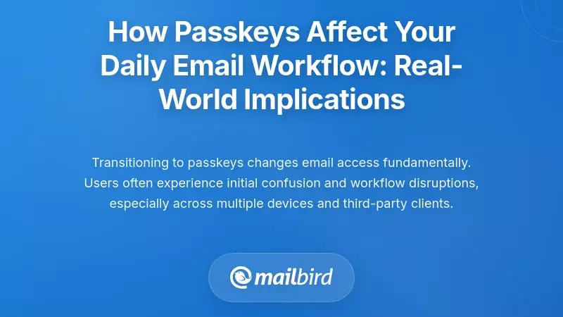 How Passkeys Affect Your Daily Email Workflow: Real-World Implications