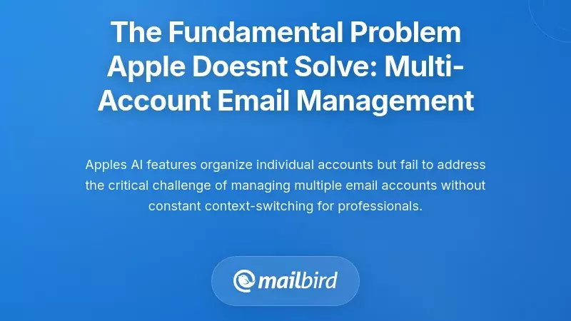 The Fundamental Problem Apple Doesn't Solve: Multi-Account Email Management