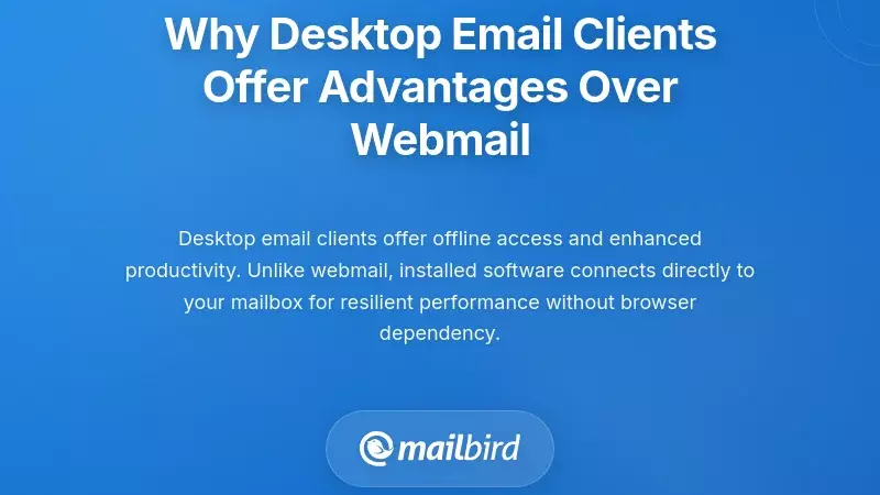 Why Desktop Email Clients Offer Advantages Over Webmail