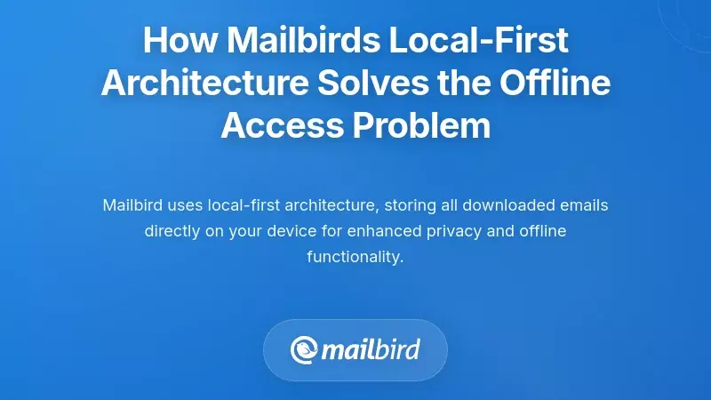 How Mailbird's Local-First Architecture Solves the Offline Access Problem