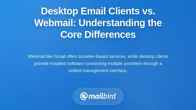 Desktop Email Clients vs. Webmail: Understanding the Core Differences