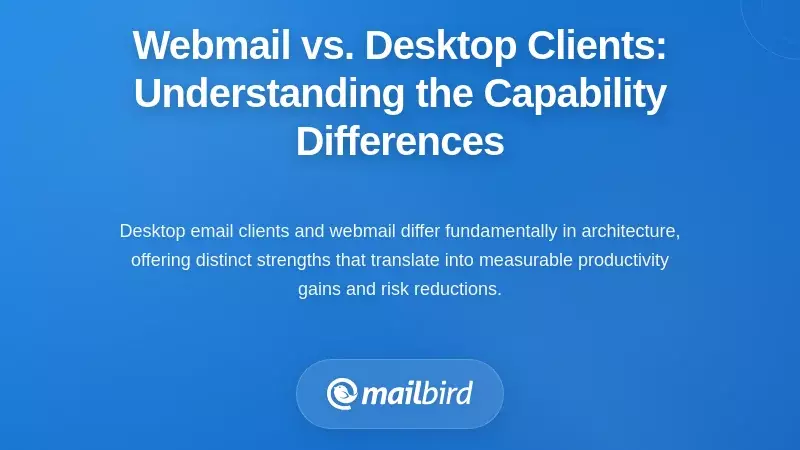 Webmail vs. Desktop Clients: Understanding the Capability Differences