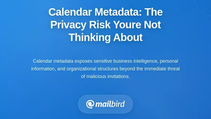 Calendar Metadata: The Privacy Risk You're Not Thinking About
