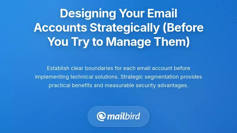 Designing Your Email Accounts Strategically (Before You Try to Manage Them)