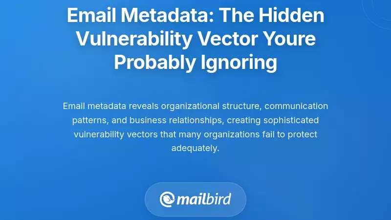 Email Metadata: The Hidden Vulnerability Vector You're Probably Ignoring