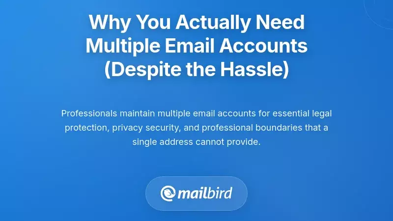 Why You Actually Need Multiple Email Accounts (Despite the Hassle)