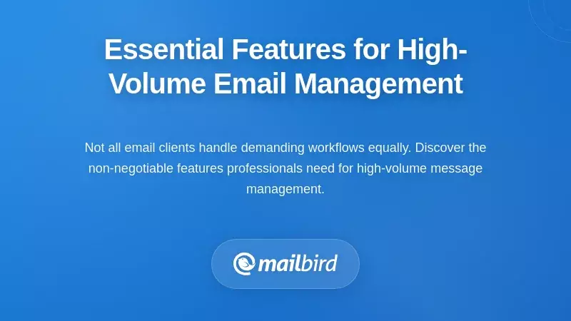Essential Features for High-Volume Email Management